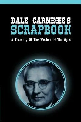 Zošit Dalea Carnegieho: Klenotnica múdrosti vekov - Dale Carnegie's Scrapbook: A Treasury Of The Wisdom Of The Ages