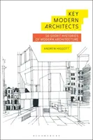 Kľúčoví moderní architekti: 50 krátkych dejín modernej architektúry - Key Modern Architects: 50 Short Histories of Modern Architecture