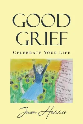 Good Grief: Oslávte svoj život - Good Grief: Celebrate Your Life