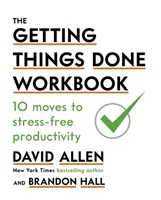 Pracovný zošit Getting Things Done - 10 krokov k produktivite bez stresu - Getting Things Done Workbook - 10 Moves to Stress-Free Productivity