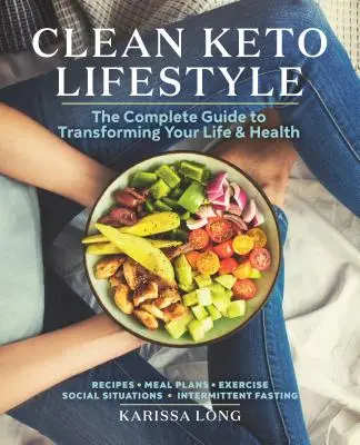 Čistý keto životný štýl: Kompletný sprievodca premenou vášho života a zdravia - Clean Keto Lifestyle: The Complete Guide to Transforming Your Life and Health