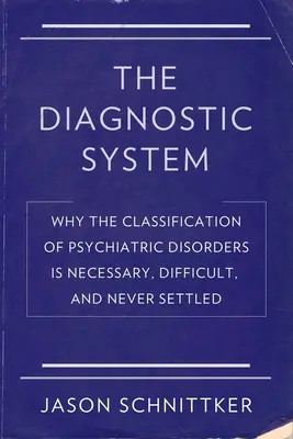 Diagnostický systém: Prečo je klasifikácia psychiatrických porúch potrebná, zložitá a nikdy nie je vyriešená - The Diagnostic System: Why the Classification of Psychiatric Disorders Is Necessary, Difficult, and Never Settled