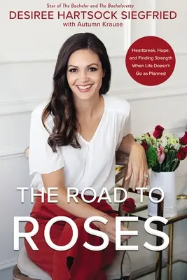 Cesta k ružiam: Ruža: Zlomené srdce, nádej a hľadanie sily, keď život nejde podľa plánu - The Road to Roses: Heartbreak, Hope, and Finding Strength When Life Doesn't Go as Planned