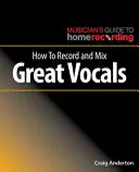 Ako nahrávať a mixovať skvelé vokály - How to Record and Mix Great Vocals