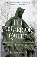 Kráľovná bojovníčka - Život a legenda o Aethelflaed, dcére Alfréda Veľkého - Warrior Queen - The Life and Legend of Aethelflaed, Daughter of Alfred the Great