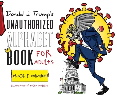 Neautorizovaná abeceda Donalda J. Trumpa pre dospelých - Donald J. Trump's Unauthorized Alphabet Book for Adults