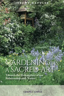 Záhradníctvo ako posvätné umenie: K vykúpeniu nášho vzťahu k prírode - Gardening as a Sacred Art: Towards the Redemption of Our Relationship with Nature