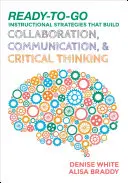 Výučbové stratégie pripravené na použitie, ktoré budujú spoluprácu, komunikáciu a kritické myslenie - Ready-to-Go Instructional Strategies That Build Collaboration, Communication, and Critical Thinking