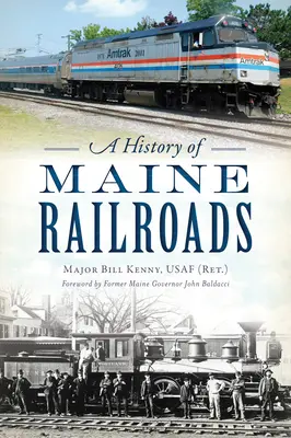 Dejiny železníc v štáte Maine (Kenny Usaf (Ret ). Major Bill) - A History of Maine Railroads (Kenny Usaf (Ret ). Major Bill)