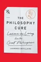 Liečba filozofiou: Lekcie o živote od veľkých filozofov - The Philosophy Cure: Lessons on Living from the Great Philosophers