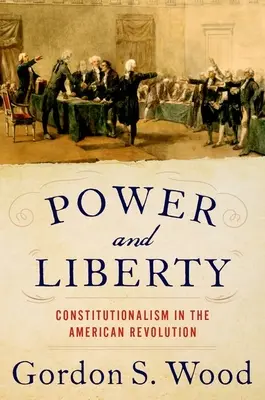 Moc a sloboda: Konštitucionalizmus v americkej revolúcii - Power and Liberty: Constitutionalism in the American Revolution