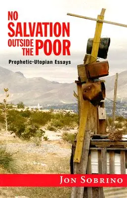 Žiadna spása mimo chudobných: prorocko-utopické eseje - No Salvation Outside the Poor: Prophetic-Utopian Essays