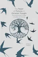 Sila obrazov v kresťanskom myslení: Používanie a zneužívanie obrazov v Biblii a teológii - The Power of Pictures in Christian Thought: The Use and Abuse of Images in the Bible and Theology