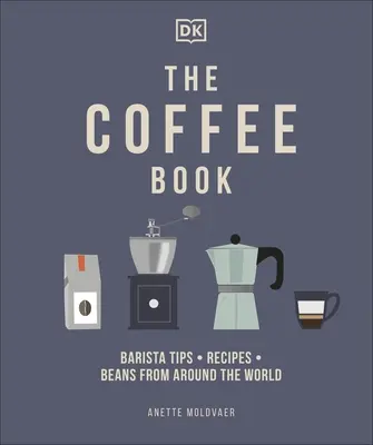Kniha o káve - Tipy pre baristov * Recepty * Zrnková káva z celého sveta - Coffee Book - Barista Tips * Recipes * Beans from Around the World