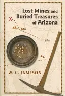 Stratené bane a pochované poklady Arizony - Lost Mines and Buried Treasures of Arizona