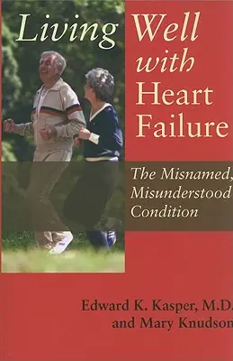 Dobrý život so srdcovým zlyhaním: Nepochopený stav, ktorý sa nesprávne pomenúva - Living Well with Heart Failure: The Misnamed, Misunderstood Condition