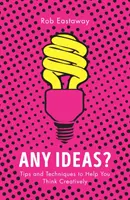 Nejaké nápady? - Tipy a techniky, ktoré vám pomôžu myslieť kreatívne - Any Ideas? - Tips and Techniques to Help You Think Creatively