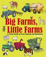 Veľké farmy, malé farmy - vizuálny sprievodca po farmách a hospodárskych zvieratách - Big Farms, Little Farms - A Visual Guide to Farms and Farm Animals