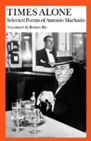 Časy samoty: Vybrané básne Antonia Machada - Times Alone: Selected Poems of Antonio Machado