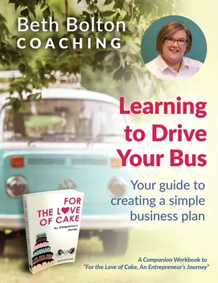 Naučte sa riadiť svoj autobus: Váš sprievodca vytvorením jednoduchého podnikateľského plánu - Learning to Drive Your Bus: Your Guide to Creating a Simple Business Plan