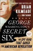 Tajná šestka Georgea Washingtona: Špiónsky kruh, ktorý zachránil americkú revolúciu - George Washington's Secret Six: The Spy Ring That Saved the American Revolution
