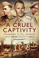 Kruté zajatie: Japonskí zajatci - ich utrpenie a odkaz - A Cruel Captivity: Prisoners of the Japanese - Their Ordeal and the Legacy