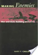 Vytváranie nepriateľov: Vojna a budovanie štátu v Barme - Making Enemies: War and State Building in Burma
