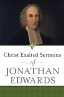 Kristus vyvýšený Kázne Jonathana Edwardsa - Christ Exalted Sermons of Jonathan Edwards