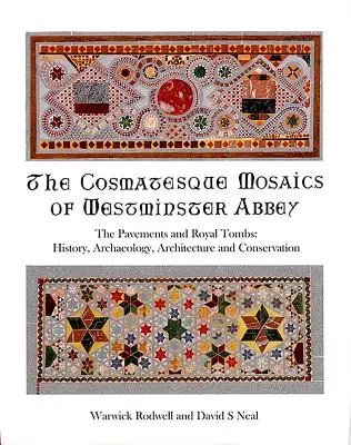 Kozmické mozaiky Westminsterského opátstva: Kráľovské hrobky a chodníky: história, archeológia, architektúra a konzervácia - The Cosmatesque Mosaics of Westminster Abbey: The Pavements and Royal Tombs: History, Archaeology, Architecture and Conservation