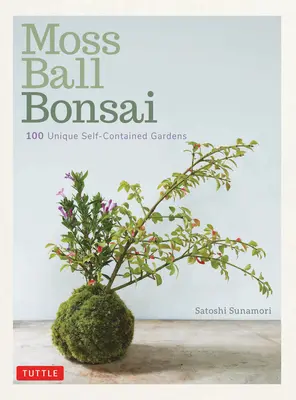 Mechová guľa Bonsai: 100 krásnych kokedám, ktorých tvorba je zábavná - Moss Ball Bonsai: 100 Beautiful Kokedama That Are Fun to Create