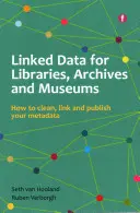 Prepojené údaje pre knižnice, archívy a múzeá - Ako vyčistiť, prepojiť a zverejniť svoje metadáta - Linked Data for Libraries, Archives and Museums - How to clean, link and publish your metadata