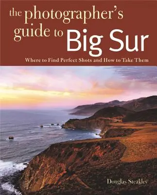 Fotografovanie Big Sur: Kde nájsť dokonalé zábery a ako ich urobiť - Photographing Big Sur: Where to Find Perfect Shots and How to Take Them