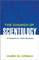 Scientologická cirkev: História nového náboženstva - The Church of Scientology: A History of a New Religion
