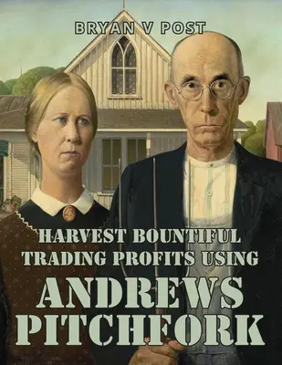 Zber hojných obchodných ziskov pomocou Andrewsových vidiel: Price Action Trading s 80 % presnosťou - Harvest Bountiful Trading Profits Using Andrews Pitchfork: Price Action Trading with 80% Accuracy