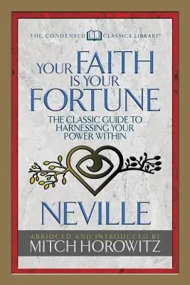 Tvoja viera je tvoje šťastie (Condensed Classics): Klasická príručka na využitie vašej vnútornej sily - Your Faith Is Your Fortune (Condensed Classics): The Classic Guide to Harnessing Your Power Within