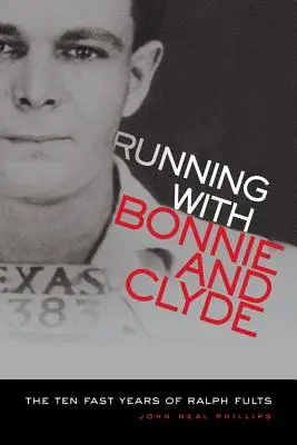Behanie s Bonnie a Clydom: Desať rýchlych rokov Ralpha Fultsa - Running with Bonnie and Clyde: The Ten Fast Years of Ralph Fults