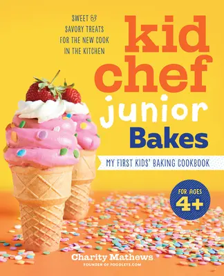 Detský šéfkuchár Junior pečie: Moja prvá kuchárska kniha pre deti - Kid Chef Junior Bakes: My First Kids Baking Cookbook