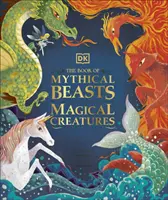 Kniha mýtických príšer a čarovných tvorov - Zoznámte sa s obľúbenými príšerami, vílami, hrdinami a šibalmi z celého sveta - Book of Mythical Beasts and Magical Creatures - Meet your favourite monsters, fairies, heroes, and tricksters from all around the world