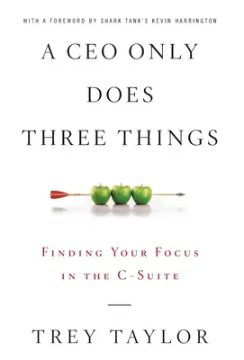 Generálny riaditeľ robí len tri veci: Nájsť svoje zameranie v C-Suite - A CEO Only Does Three Things: Finding Your Focus in the C-Suite