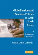 Globalizácia a obchodná politika v arabskej severnej Afrike: Komparatívna perspektíva - Globalization and Business Politics in Arab North Africa: A Comparative Perspective