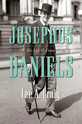 Josephus Daniels: Jeho život a doba - Josephus Daniels: His Life and Times