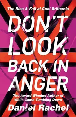 Neohliadaj sa v hneve: The Rise and Fall of Cool Britannia - Don't Look Back in Anger: The Rise and Fall of Cool Britannia