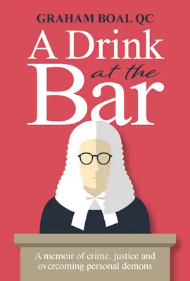 Drink at the Bar - Memoáre o zločine, spravodlivosti a prekonávaní osobných démonov - Drink at the Bar - A memoir of crime, justice and overcoming personal demons