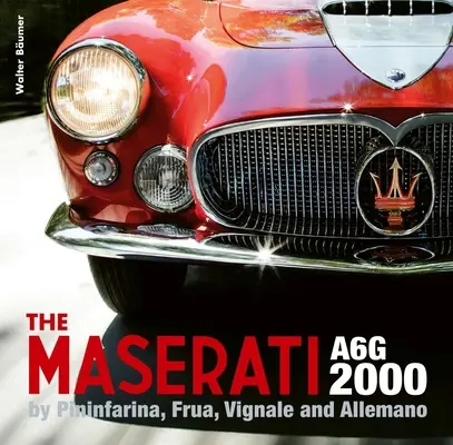 Maserati A6g 2000: Allemano a Pininfarina, Frua, Vignale - The Maserati A6g 2000: Pininfarina, Frua, Vignale, and Allemano