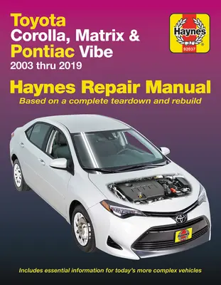Toyota Corolla, Matrix & Pontiac Vibe 2003 Thru 2019 Haynes Repair Manual: 2003 až 2019 - na základe kompletnej demontáže a prestavby - Toyota Corolla, Matrix & Pontiac Vibe 2003 Thru 2019 Haynes Repair Manual: 2003 Thru 2019 - Based on a Complete Teardown and Rebuild