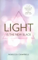 Svetlo je nová čierna - sprievodca, ako odpovedať na povolania svojej duše a pracovať so svojím svetlom - Light Is the New Black - A Guide to Answering Your Soul's Callings and Working Your Light