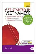 Začnite s kurzom vietnamčiny pre úplných začiatočníkov: Základný úvod do čítania, písania, hovorenia a porozumenia novému jazyku [s CD - Get Started in Vietnamese Absolute Beginner Course: The Essential Introduction to Reading, Writing, Speaking and Understanding a New Language [With CD