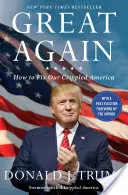 Opäť skvelé: Ako napraviť našu zmrzačenú Ameriku - Great Again: How to Fix Our Crippled America