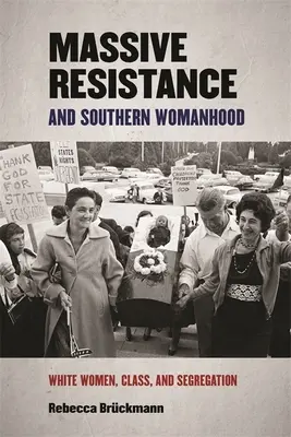 Masový odpor a južanské ženstvo: Biele ženy, trieda a segregácia - Massive Resistance and Southern Womanhood: White Women, Class, and Segregation
