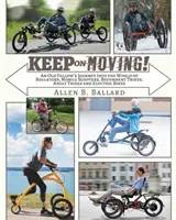 Pokračuj v ceste!: Vydajte sa na cestu do sveta rolátorov, mobilných kolobežiek, ležiacich trojkoliek, trojkoliek pre dospelých a elektrických bicyklov - Keep on Moving!: An Old Fellow's Journey into the World of Rollators, Mobile Scooters, Recumbent Trikes, Adult Trikes and Electric Bike